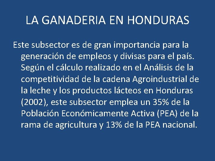 LA GANADERIA EN HONDURAS Este subsector es de gran importancia para la generación de