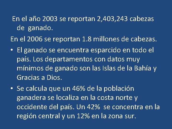 En el año 2003 se reportan 2, 403, 243 cabezas de ganado. En el
