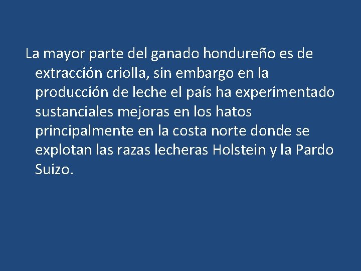 La mayor parte del ganado hondureño es de extracción criolla, sin embargo en la