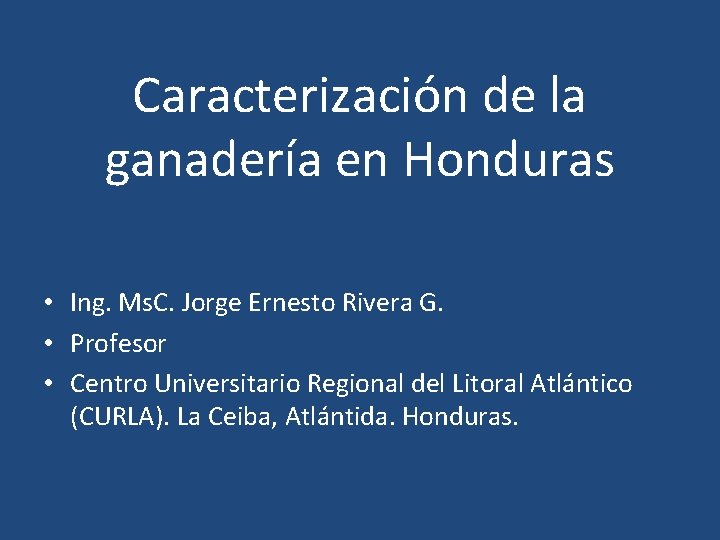 Caracterización de la ganadería en Honduras • Ing. Ms. C. Jorge Ernesto Rivera G.