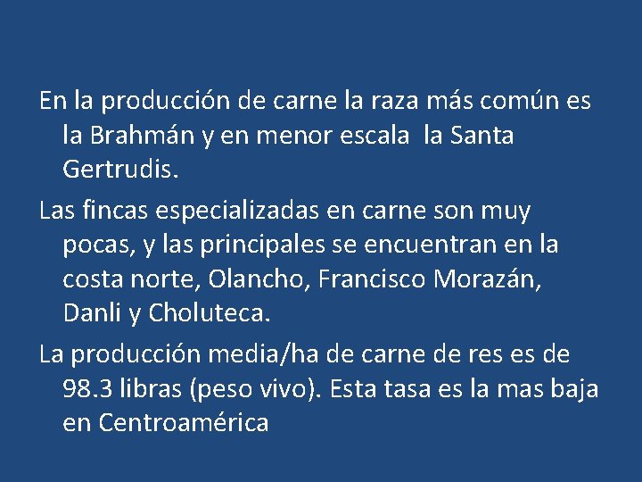 En la producción de carne la raza más común es la Brahmán y en