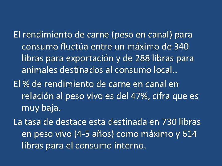 El rendimiento de carne (peso en canal) para consumo fluctúa entre un máximo de