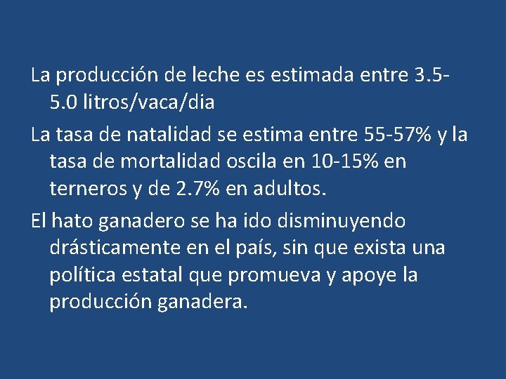 La producción de leche es estimada entre 3. 55. 0 litros/vaca/dia La tasa de