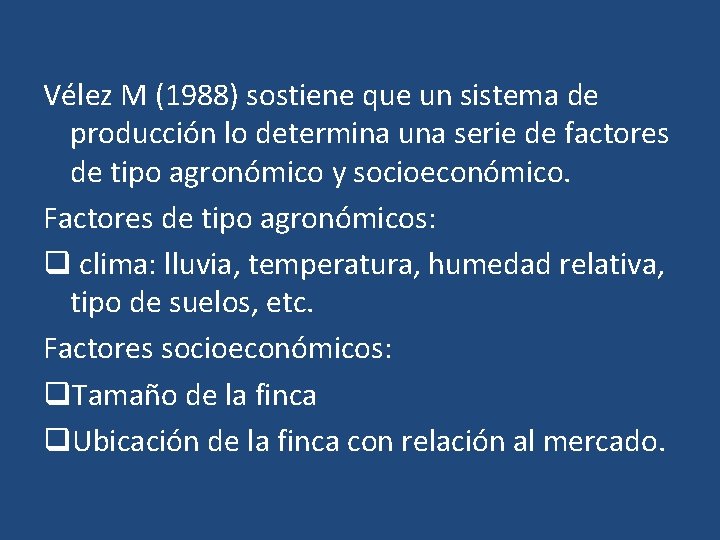 Vélez M (1988) sostiene que un sistema de producción lo determina una serie de