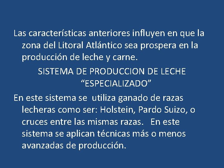 Las características anteriores influyen en que la zona del Litoral Atlántico sea prospera en