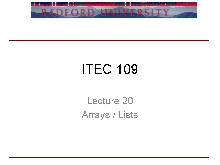 ITEC 109 Lecture 20 Arrays / Lists 