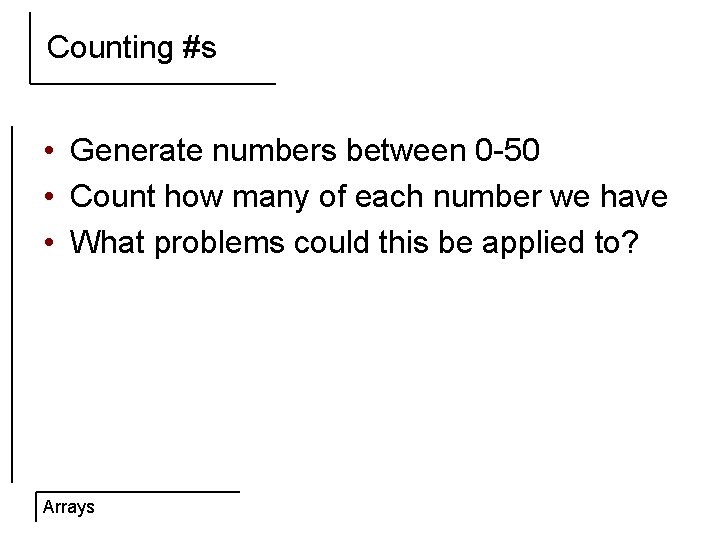 Counting #s • Generate numbers between 0 -50 • Count how many of each