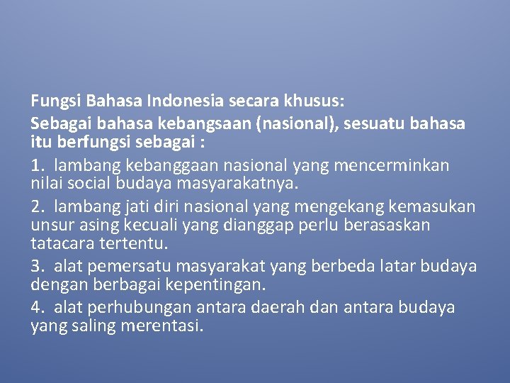 Fungsi Bahasa Indonesia secara khusus: Sebagai bahasa kebangsaan (nasional), sesuatu bahasa itu berfungsi sebagai