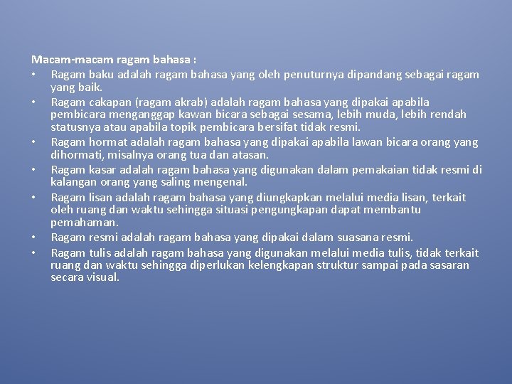 Macam-macam ragam bahasa : • Ragam baku adalah ragam bahasa yang oleh penuturnya dipandang