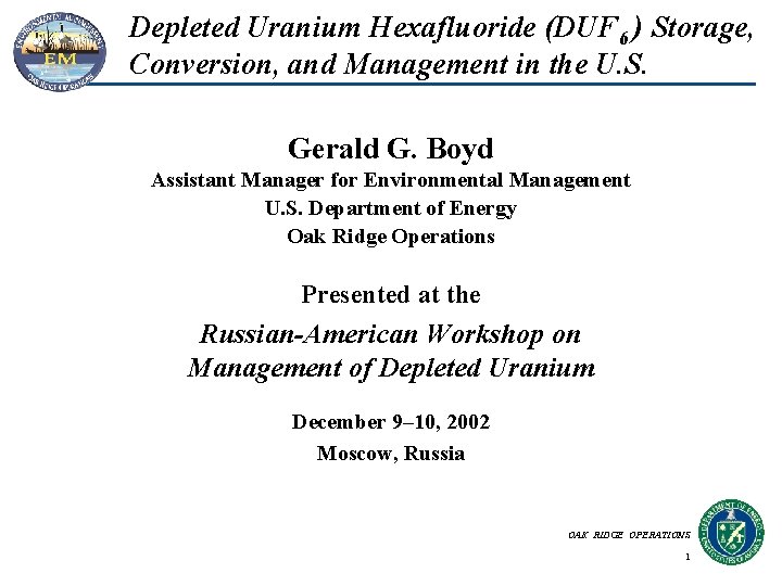 Depleted Uranium Hexafluoride (DUF 6 ) Storage, Conversion, and Management in the U. S. Depleted Uranium Hexafluoride (DUF 6 ) Storage, Conversion, and Management in the U. S.
