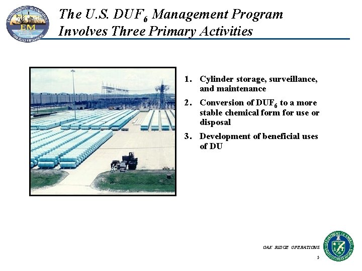 The U. S. DUF 6 Management Program Involves Three Primary Activities 1. Cylinder storage, The U. S. DUF 6 Management Program Involves Three Primary Activities 1. Cylinder storage,