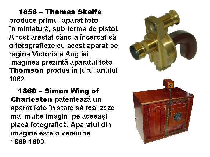 1856 – Thomas Skaife produce primul aparat foto în miniatură, sub forma de pistol.