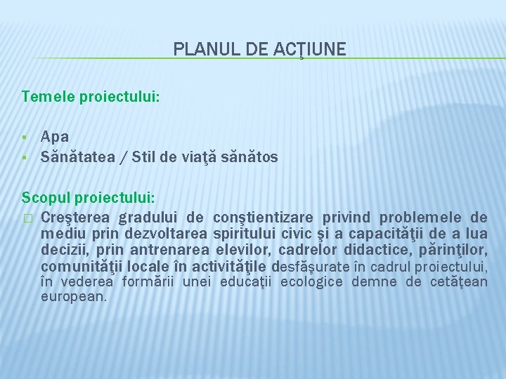 PLANUL DE ACŢIUNE Temele proiectului: § § Apa Sănătatea / Stil de viaţă sănătos