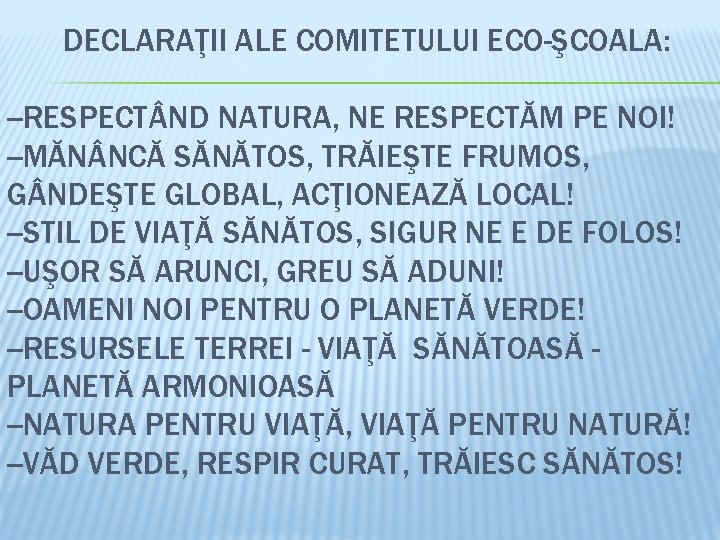 DECLARAŢII ALE COMITETULUI ECO-ŞCOALA: --RESPECT ND NATURA, NE RESPECTĂM PE NOI! --MĂN NCĂ SĂNĂTOS,