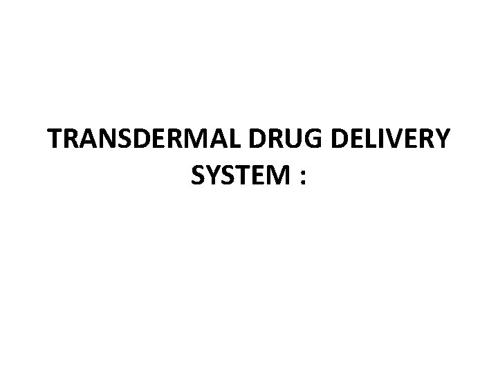 TRANSDERMAL DRUG DELIVERY SYSTEM : 