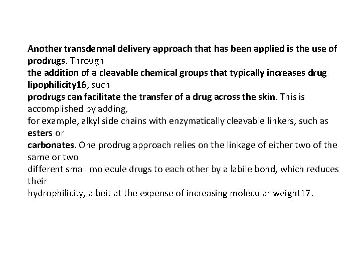 Another transdermal delivery approach that has been applied is the use of prodrugs. Through