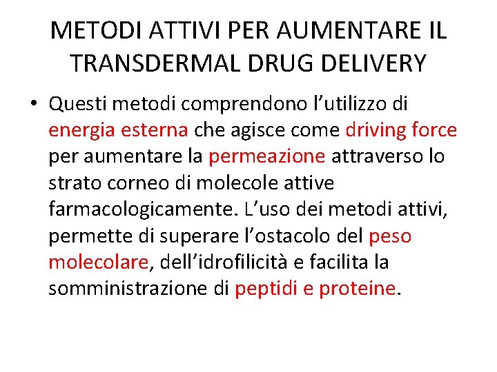 METODI ATTIVI PER AUMENTARE IL TRANSDERMAL DRUG DELIVERY • Questi metodi comprendono l’utilizzo di