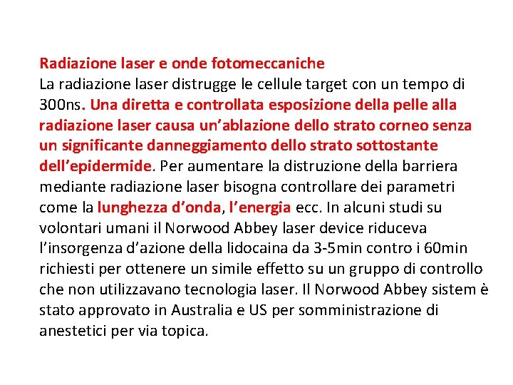 Radiazione laser e onde fotomeccaniche La radiazione laser distrugge le cellule target con un