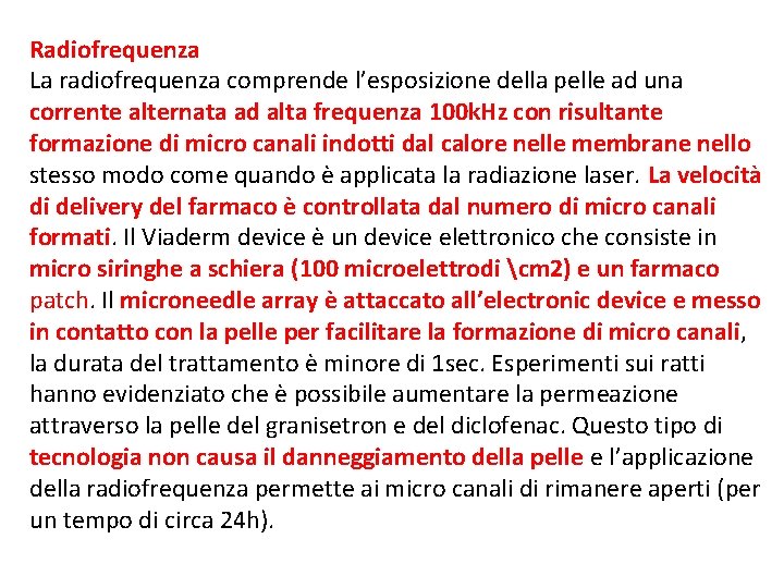 Radiofrequenza La radiofrequenza comprende l’esposizione della pelle ad una corrente alternata ad alta frequenza