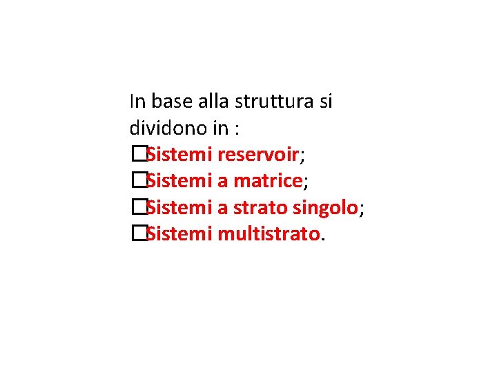 In base alla struttura si dividono in : �Sistemi reservoir; �Sistemi a matrice; �Sistemi