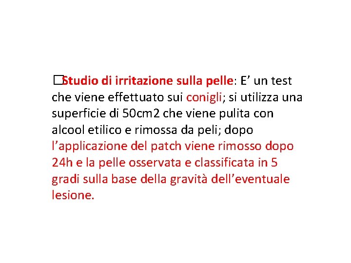 �Studio di irritazione sulla pelle: E’ un test che viene effettuato sui conigli; si