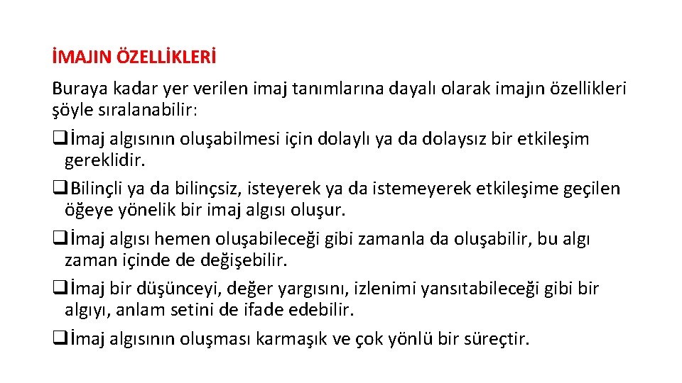 İMAJIN ÖZELLİKLERİ Buraya kadar yer verilen imaj tanımlarına dayalı olarak imajın özellikleri şöyle sıralanabilir: