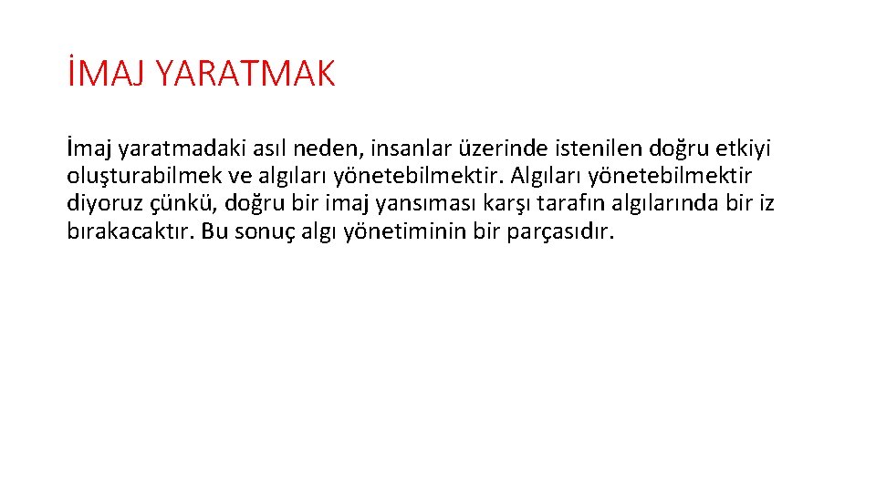 İMAJ YARATMAK İmaj yaratmadaki asıl neden, insanlar üzerinde istenilen doğru etkiyi oluşturabilmek ve algıları