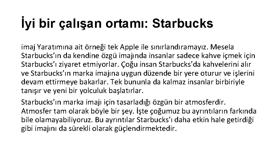 İyi bir çalışan ortamı: Starbucks imaj Yaratımına ait örneği tek Apple ile sınırlandıramayız. Mesela İyi bir çalışan ortamı: Starbucks imaj Yaratımına ait örneği tek Apple ile sınırlandıramayız. Mesela