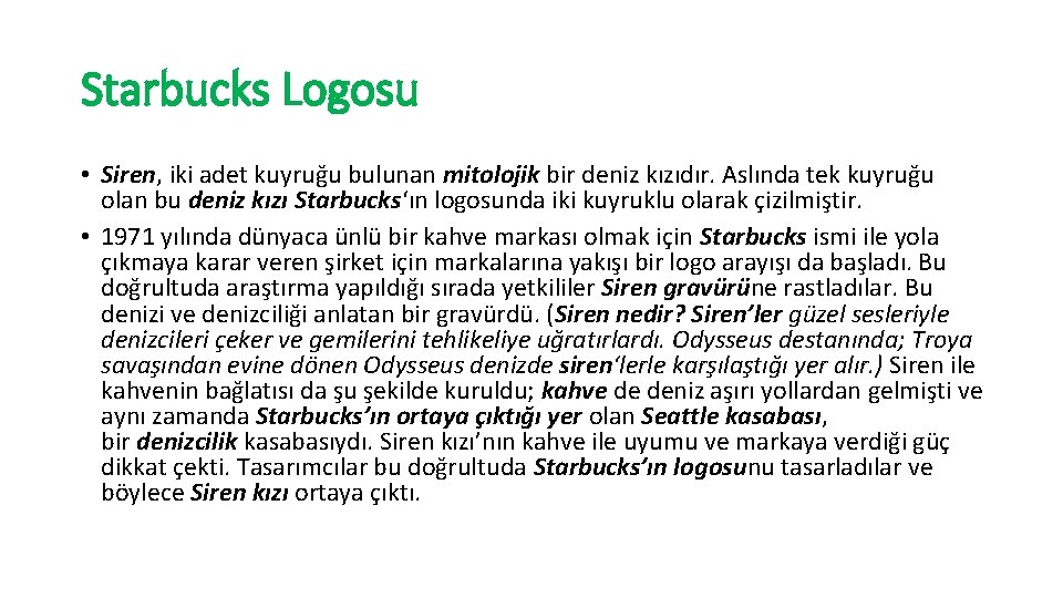 Starbucks Logosu • Siren, iki adet kuyruğu bulunan mitolojik bir deniz kızıdır. Aslında tek