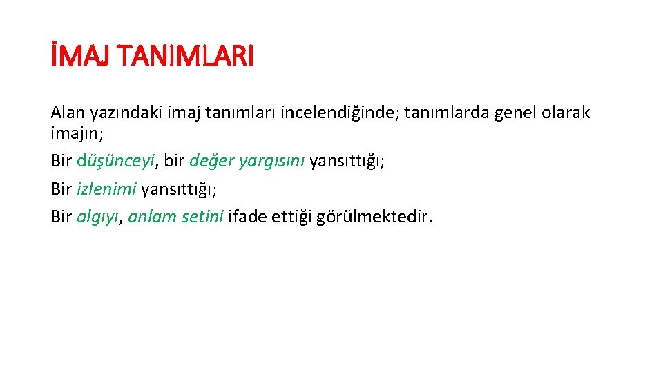 İMAJ TANIMLARI Alan yazındaki imaj tanımları incelendiğinde; tanımlarda genel olarak imajın; Bir düşünceyi, bir İMAJ TANIMLARI Alan yazındaki imaj tanımları incelendiğinde; tanımlarda genel olarak imajın; Bir düşünceyi, bir