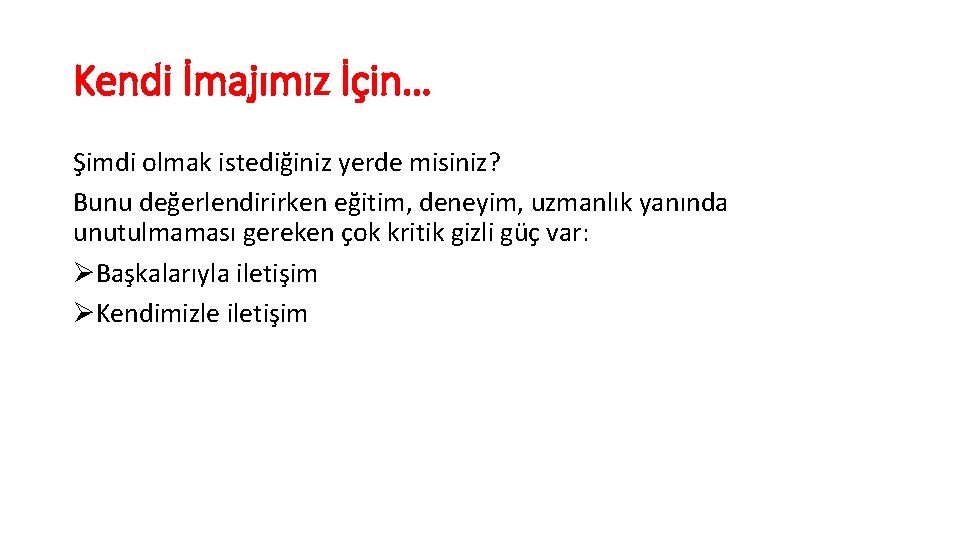 Kendi İmajımız İçin… Şimdi olmak istediğiniz yerde misiniz? Bunu değerlendirirken eğitim, deneyim, uzmanlık yanında