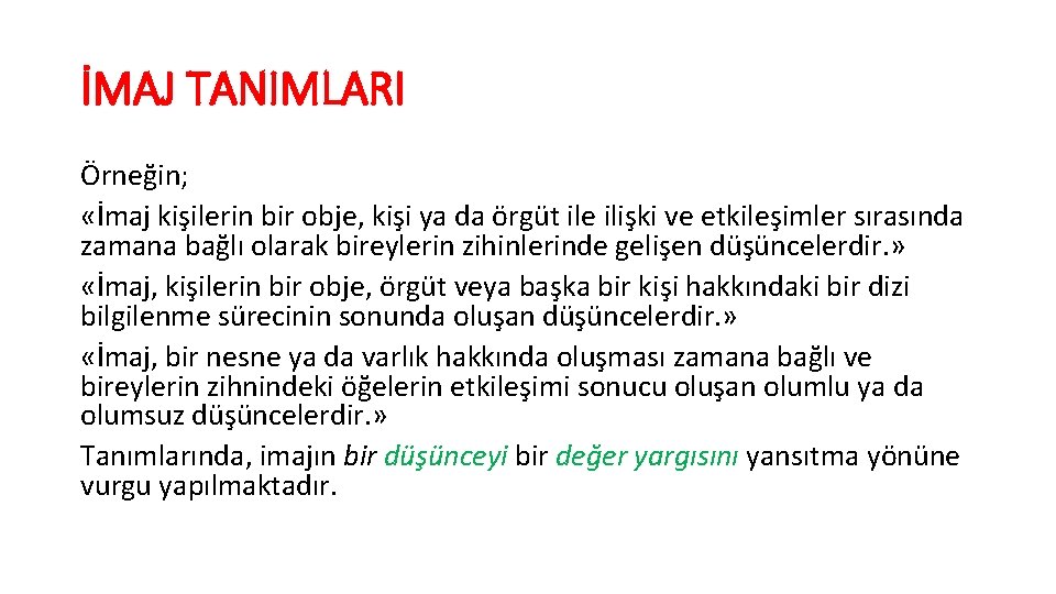 İMAJ TANIMLARI Örneğin; «İmaj kişilerin bir obje, kişi ya da örgüt ile ilişki ve