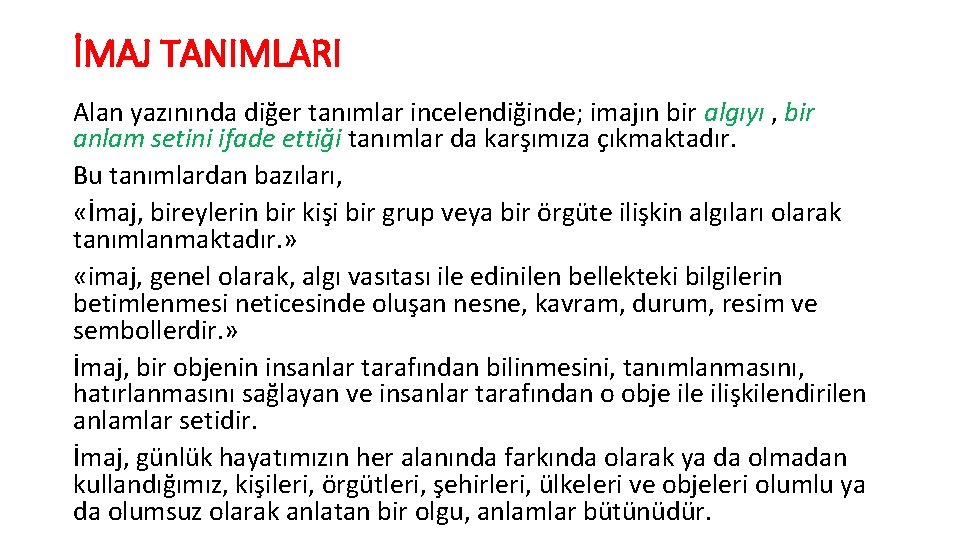 İMAJ TANIMLARI Alan yazınında diğer tanımlar incelendiğinde; imajın bir algıyı , bir anlam setini İMAJ TANIMLARI Alan yazınında diğer tanımlar incelendiğinde; imajın bir algıyı , bir anlam setini