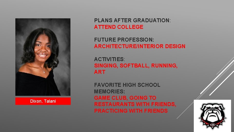 PLANS AFTER GRADUATION: ATTEND COLLEGE FUTURE PROFESSION: ARCHITECTURE/INTERIOR DESIGN ACTIVITIES: SINGING, SOFTBALL, RUNNING, ART