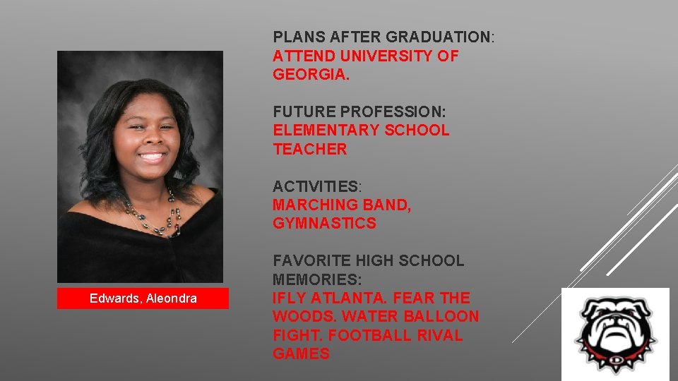 PLANS AFTER GRADUATION: ATTEND UNIVERSITY OF GEORGIA. FUTURE PROFESSION: ELEMENTARY SCHOOL TEACHER ACTIVITIES: MARCHING