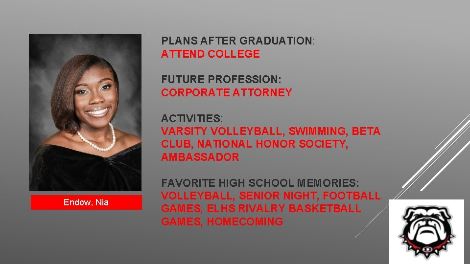 PLANS AFTER GRADUATION: ATTEND COLLEGE FUTURE PROFESSION: CORPORATE ATTORNEY ACTIVITIES: VARSITY VOLLEYBALL, SWIMMING, BETA
