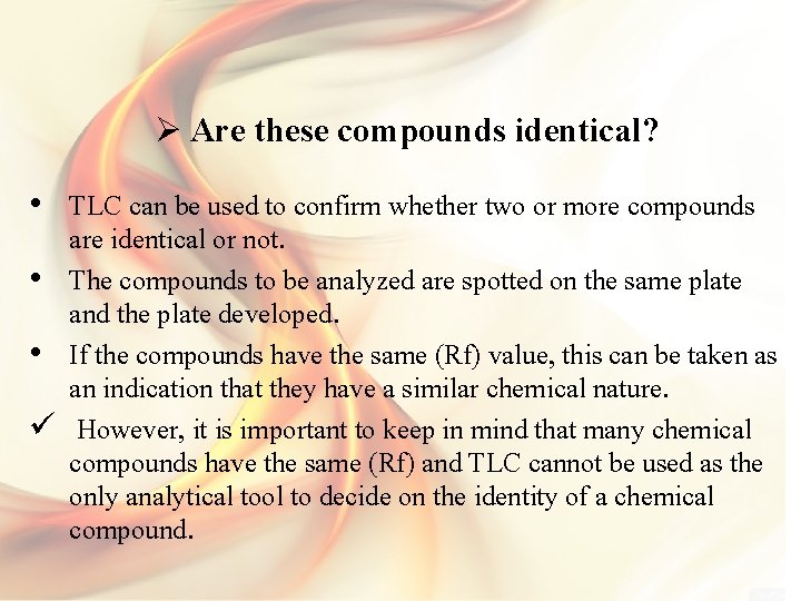 Ø Are these compounds identical? • TLC can be used to confirm whether two