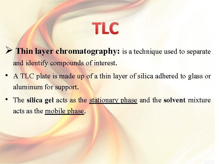 TLC Ø Thin layer chromatography: is a technique used to separate and identify compounds