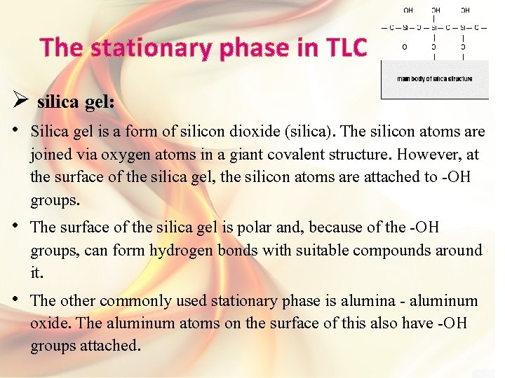 The stationary phase in TLC Ø silica gel: • Silica gel is a form