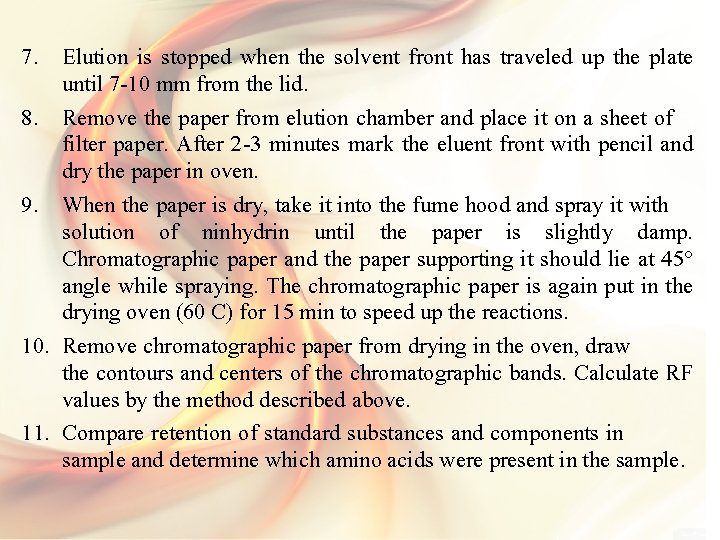 7. Elution is stopped when the solvent front has traveled up the plate until