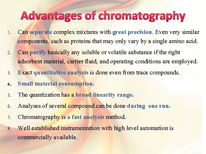 Advantages of chromatography 1. 2. 3. 4. 5. 6. 7. 8. Can separate complex