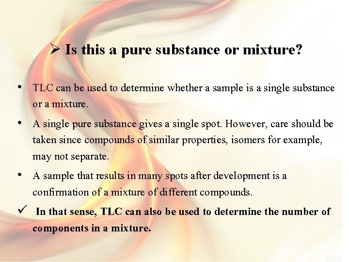 Ø Is this a pure substance or mixture? • TLC can be used to