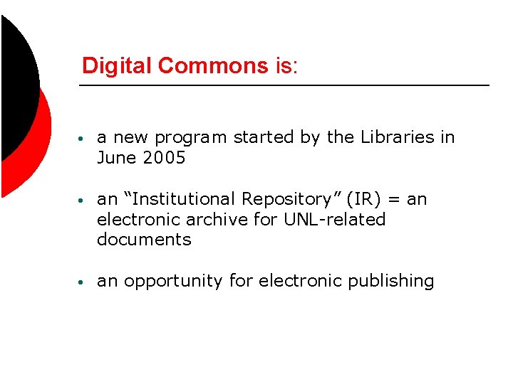 Digital Commons is: • a new program started by the Libraries in June 2005