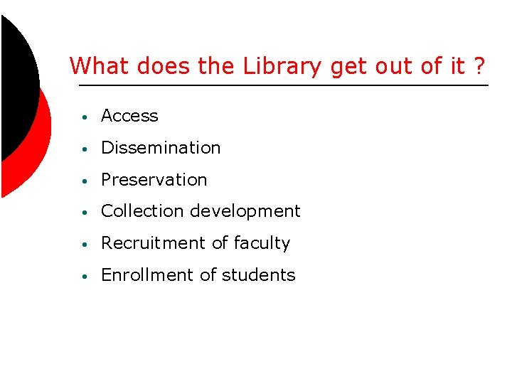 What does the Library get out of it ? • Access • Dissemination •