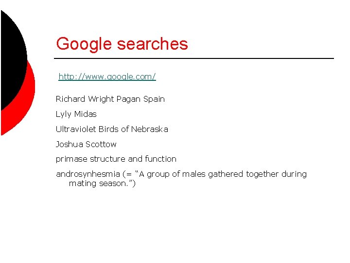 Google searches http: //www. google. com/ Richard Wright Pagan Spain Lyly Midas Ultraviolet Birds