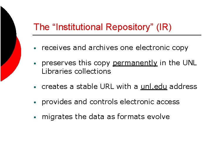 The “Institutional Repository” (IR) • receives and archives one electronic copy • preserves this