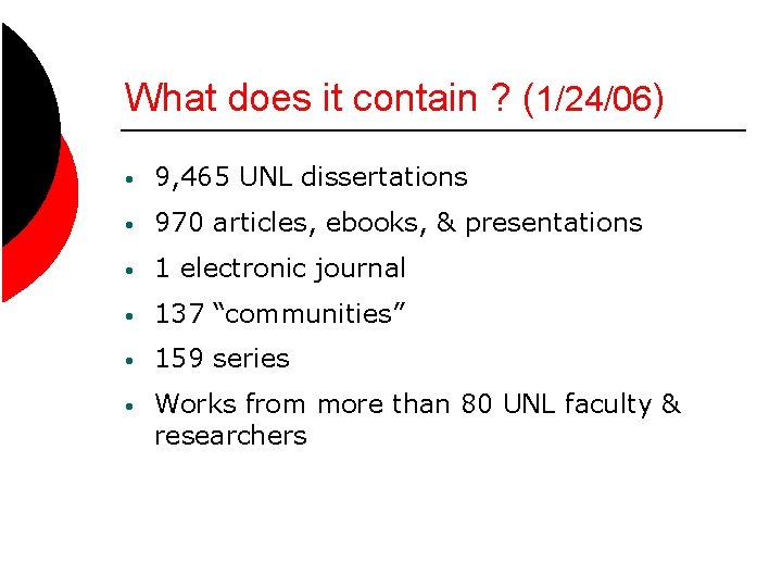 What does it contain ? (1/24/06) • 9, 465 UNL dissertations • 970 articles,