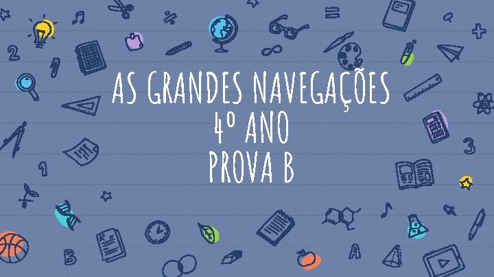 AS GRANDES NAVEGAÇÕES 4º ANO PROVA B 