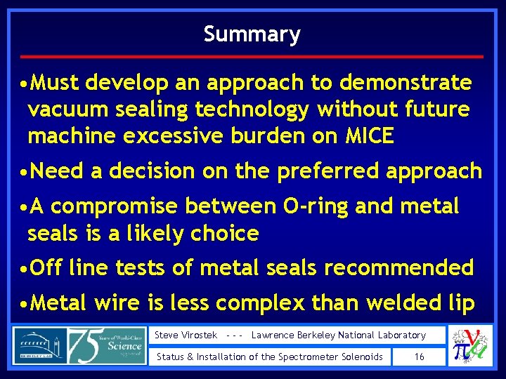 Summary • Must develop an approach to demonstrate vacuum sealing technology without future machine Summary • Must develop an approach to demonstrate vacuum sealing technology without future machine
