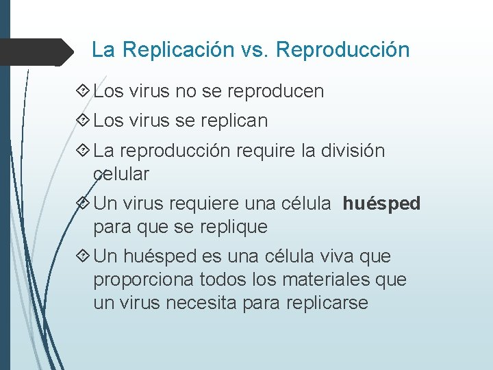 La Replicación vs. Reproducción Los virus no se reproducen Los virus se replican La